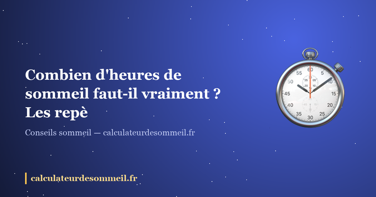 Combien d'heures de sommeil faut-il vraiment ? Les repères par âge : illustration